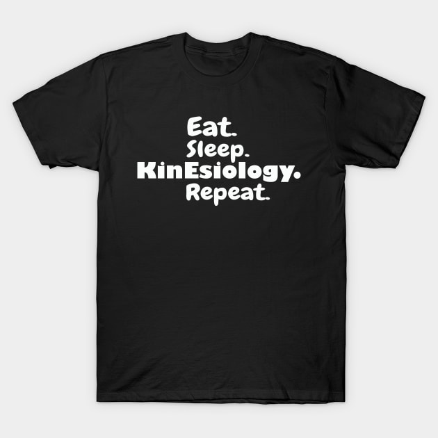 Eat Sleep Kinesiology Repeat, Kinesiology, Kinesiologist, Kinesiologist Gift, Kinesiology Gift idea T-Shirt by wiixyou